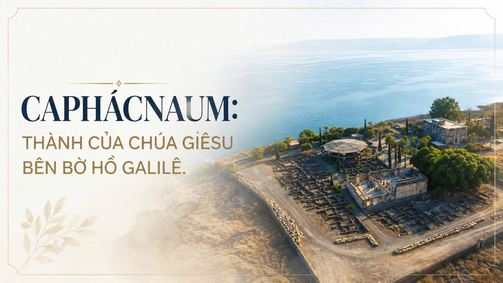 Caphácnaum: Thành của Chúa Giêsu bên bờ Hồ Galilê